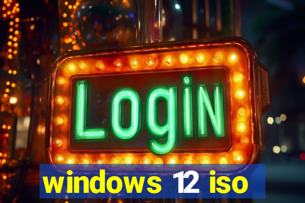 windows 12 iso